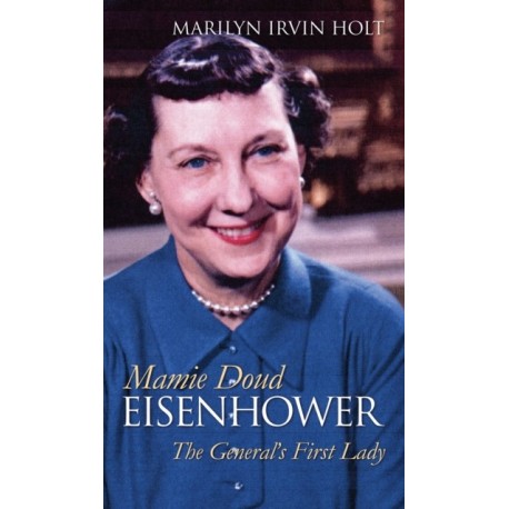 Mamie Doud Eisenhower: The General's First Lady