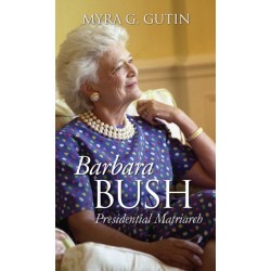 Barbara Bush: Presidential Matriarch