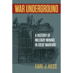 War Underground: A History of Military Mining in Siege Warfare