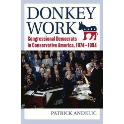Donkey Work: Congressional Democrats in Conservative America, 1974-1994