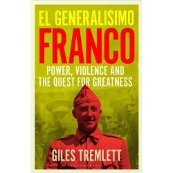 El Generalisimo: Franco: Power, Violence and the Quest for Greatness