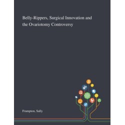 Belly-Rippers, Surgical Innovation and the Ovariotomy Controversy
