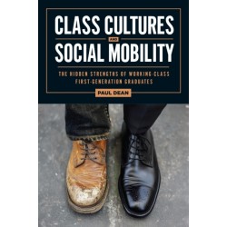 Class Cultures and Social Mobility: The Hidden Strengths of Working-Class First-Generation Graduates