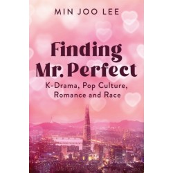 Finding Mr. Perfect: K-Drama, Pop Culture, Romance, and Race