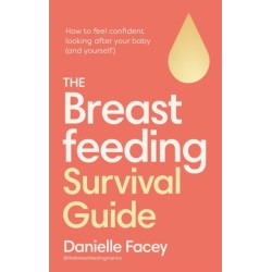 The Breastfeeding Survival Guide: How to feel confident looking after your baby (and yourself)