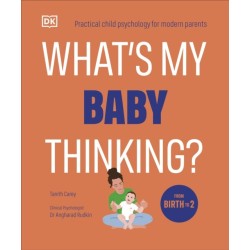 What's My Baby Thinking?: Practical Child Psychology for Modern Parents