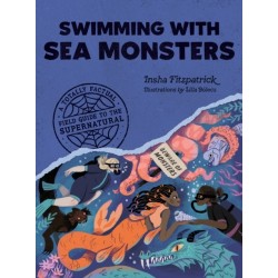 Swimming with Sea Monsters: A Totally Factual Field Guide to the Supernatural