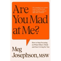 Are You Mad At Me?: How to Stop Focusing on What Others Think and Start Living for You