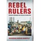 Rebel Rulers: Insurgent Governance and Civilian Life During War