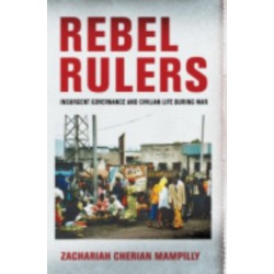 Rebel Rulers: Insurgent Governance and Civilian Life During War