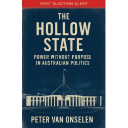 The Hollow State: Power without Purpose in Australian Politics