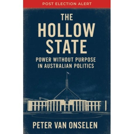 The Hollow State: Power without Purpose in Australian Politics