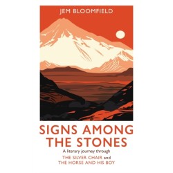 Signs Among The Stones: A literary journey through The Silver Chair and The Horse and His Boy