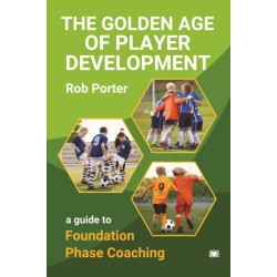 The Golden Age of Player Development: A Guide to Foundation Phase Coaching