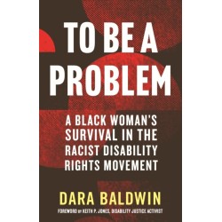 To Be a Problem: A Black Woman's Survival in the Racist Disability Rights Movement