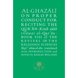 Al-Ghazali on Proper Conduct for Reciting the Qur’an: Book VIII of the Revival of the Religious Sciences