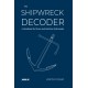 The Shipwreck Decoder: A Handbook for Divers and Maritime Enthusiasts
