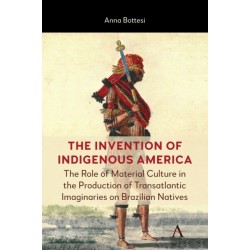 The Invention of Indigenous America: Material Culture and Transatlantic Imaginaries on Indigenous Peoples in Brazil