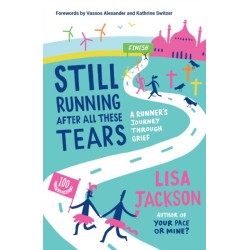Still Running After All These Tears: A Runner's Journey Through Grief