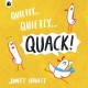Quietly . . . Quietly . . . QUACK!