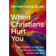 When Christians Hurt You: How to Move Through Pain and Betrayal into Deeper Intimacy with God