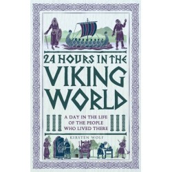 24 Hours in the Viking World: A Day in the Life of the People Who Lived There