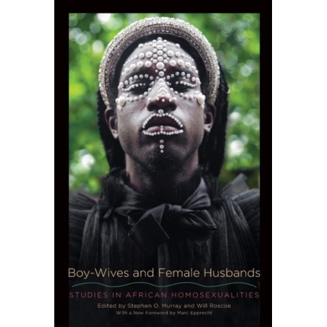 Boy-Wives and Female Husbands: Studies in African Homosexualities
