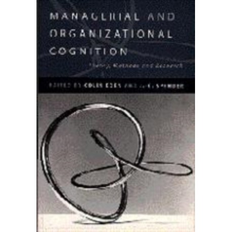 Managerial and Organizational Cognition: Theory, Methods and Research