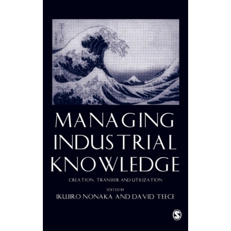 Managing Industrial Knowledge: Creation, Transfer and Utilization