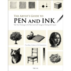 The Artist's Guide to Pen and Ink: Take Your Drawings to the Next Level with Gorgeous Shading Techniques