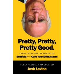 Pretty, Pretty, Pretty Good: Larry David and the Making of Seinfeld and Curb Your Enthusiasm, Fully Revised and Updated
