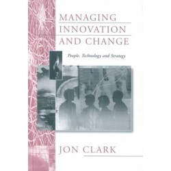 Managing Innovation and Change: People, Technology and Strategy