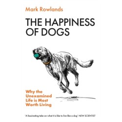 The Happiness of Dogs: Why the Unexamined Life Is Most Worth Living
