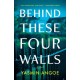 Behind These Four Walls: A Novel
