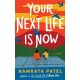 Your Next Life Is Now: A Novel