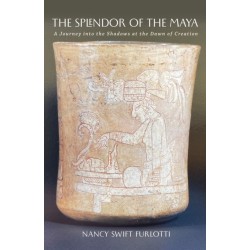 The Splendor of the Maya Volume 23: A Journey Into the Shadows at the Dawn of Creation