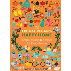 The Frugal Vegan's Happy Home: Crafts, Rituals, and Recipes for Every Season