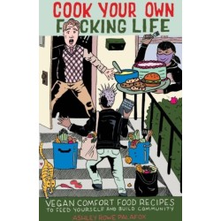 Cook Your Own Fucking Life: Vegan Comfort Food Recipes to Feed Yourself and Build Community