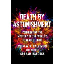 Death by Astonishment: Confronting the Mystery of the World's Strangest Drug
