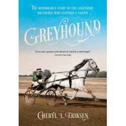 Greyhound: The Remarkable Story of the Harness-Racing Horse Who Inspired a Nation
