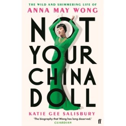 Not Your China Doll: The Wild and Shimmering Life of Anna May Wong