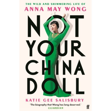 Not Your China Doll: The Wild and Shimmering Life of Anna May Wong