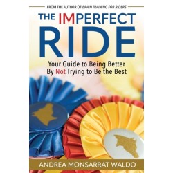 The Imperfect Ride: Your Guide to Being Better By Not Trying to Be the Best