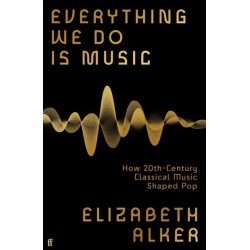 Everything We Do is Music: How 20th-Century Classical Music Shaped Pop