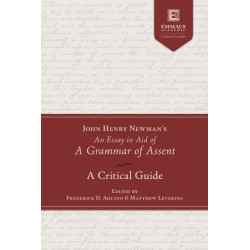 John Henry Newman's an Essay in Aid of a Grammar of Assent: A Critical Guide