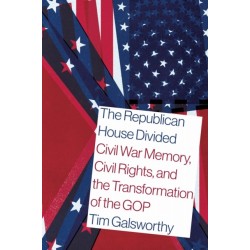 The Republican House Divided: Civil War Memory, Civil Rights, and the Transformation of the GOP