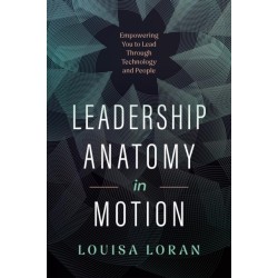 Leadership Anatomy in Motion: Empowering You to Lead Through Technology and People