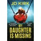 My Daughter Is Missing: A totally addictive psychological thriller with a jaw-dropping twist