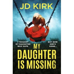 My Daughter Is Missing: A totally addictive psychological thriller with a jaw-dropping twist
