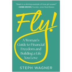 Fly!: A Woman's Guide to Financial Freedom and Building a Life You Love